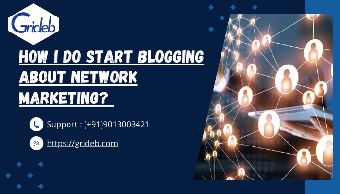 How I do start blogging about network marketing? 